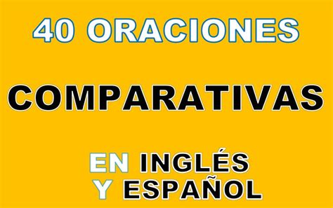 40 Oraciones Comparativas En Inglés Y Español