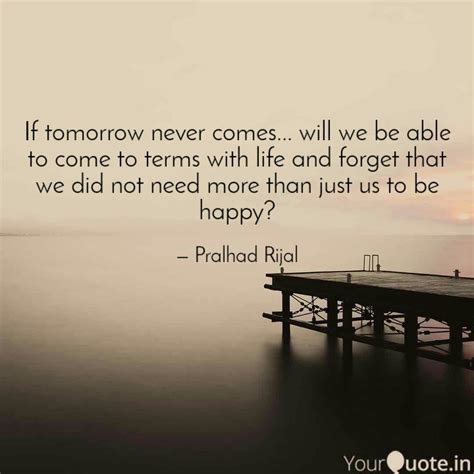 If Tomorrow Never Comes Quotes And Writings By