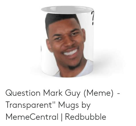 Question Mark Guy Meme Transparent Mugs By Memecentral Redbubble