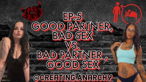 Creating Anarchy Good Partner Bad Sex Vs Bad Partner Good Sex Lets