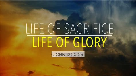 John 1220 26 Life Of Sacrifice Life Of Glory Youtube