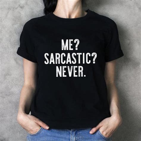 Me Sarcastic Never T Shirt Sarcasm Quotes Funny Shirts With Sassy