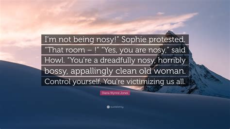 diana wynne jones quote “i m not being nosy ” sophie protested “that room ” “yes you are