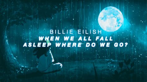 When We All Fall Asleep Where Do We Go By Billie Eilish Slowed And