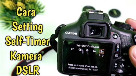 Cara Setting Self Timer Di Kamera Dslr Canon 1300d Tutorial Kamera