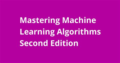 Mastering Machine Learning Algorithms Second Edition Open Source Agenda