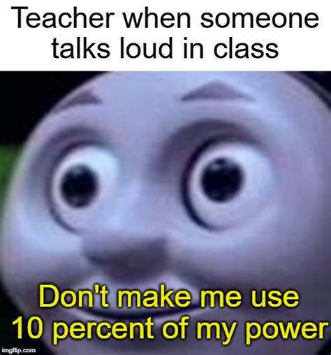 Dont Make Me Use 10 Percent Of My Power Imgflip