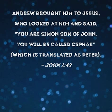 John 142 Andrew Brought Him To Jesus Who Looked At Him And Said You