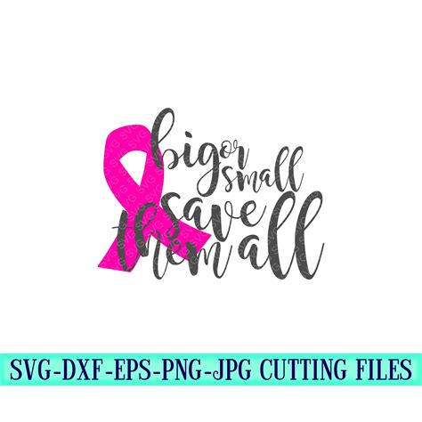 Breast Cancer Svg Big Or Small Save Them All Svg Cancer Svg