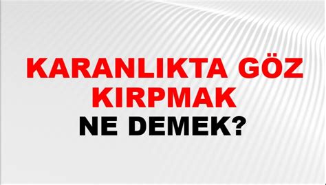 Karanlıkta Göz Kırpmak Ne Demek? Karanlıkta Göz Kırpmak Kelimesinin TDK