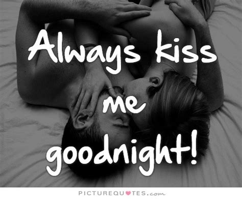 Always kiss me goodnight | Picture Quotes Good night everyone sweet dreams with lots of kisses.