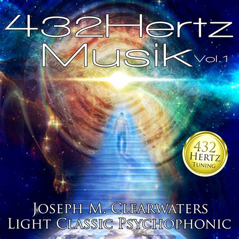 432 Hz-Musik - Vol. 1 - Joseph M. Clearwater, Joseph M. Clearwater, Joseph M. Clearwater, Joseph 