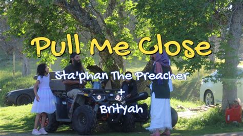 Pull Me Close Official Music Video Sta Phan The Preacher Brityah