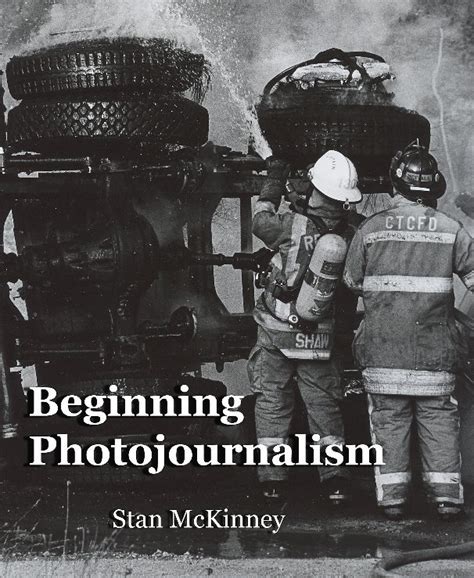 Beginning Photojournalism By Stan Mckinney Blurb Books