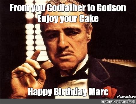 Meme From You Godfather To Godson Enjoy Your Cake Happy Birthday Marc All Templates Meme