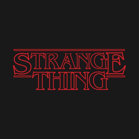 Strange Thing Stranger Things T Shirt Teepublic