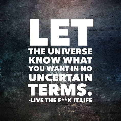 Let The Universe Know What You Want In No Uncertain Terms Live The F
