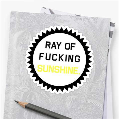 ray of fucking sunshine stickers by freshthreadshop redbubble