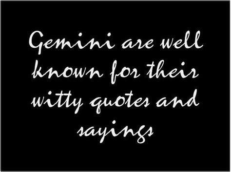 Get to know this zodiac sign better. Gemini are well known for their witty quotes and sayings ...
