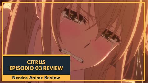 Citrus Capítulo Episodio 3 Review Nerdro Anime Review Youtube
