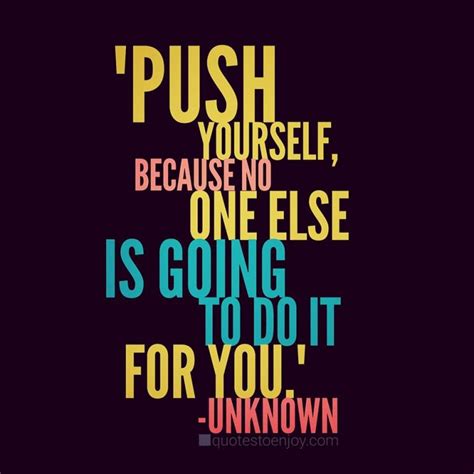 Push Yourself Because No One Else Is Going To Do It For You Quotestoenjoy
