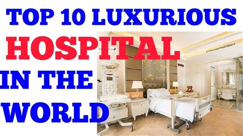 top 10 most expensive and luxurious hospital in the world youtube