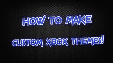 How To Make Custom Xbox 360 Themes Works Youtube