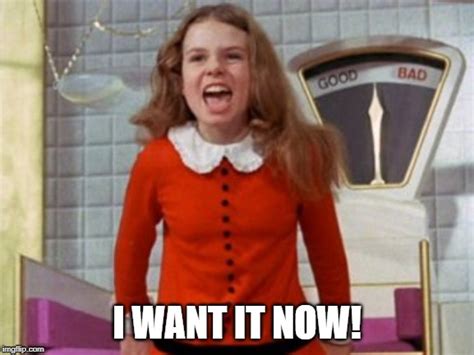 Veruca Salt I Want It Now Imgflip