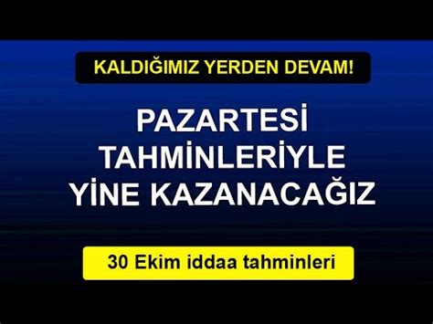 PAZARTESİ DE KAZANMAYA DEVAM 30 Ekim iddaa tahminleri Banko maçlar