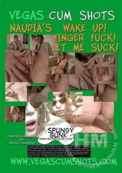 Vegas Cum Shots Naudia S Wake Up Finger Fuck Let Me Suck Spungy Gunk Films Adult