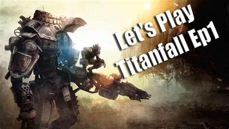 Lets Play Titanfall Ep1 Youtube