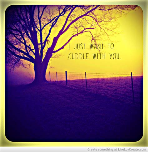 I Want To Cuddle With You Quotes Quotesgram