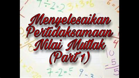 Sebuah persamaan nilai mutlak diselesaikan menggunakan aturan yang sama sebagaimana setiap persamaan aljabar; Pertidaksamaan Nilai Mutlak Satu Variabel - YouTube