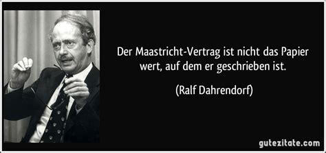 Zitate 1 bis 50 von 791 2. Der Maastricht-Vertrag ist nicht das Papier wert, auf dem ...