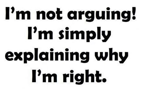 Best sarcastic quotes and funny sarcasm sayings not everyone gets the same version of me. I'm Not Arguing! I'm Simply Explaining Why I'm Right ...