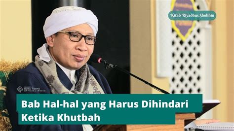 Bab Hal Hal Yang Harus Dihindari Ketika Khutbah Riyadhus Shalihin Buya Yahya 4 April 2021