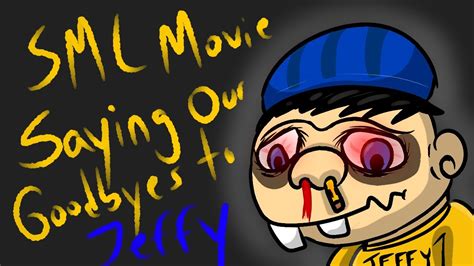 Sml Movie Saying Our Goodbyes To Jeffy By Anonymous Creepypasta