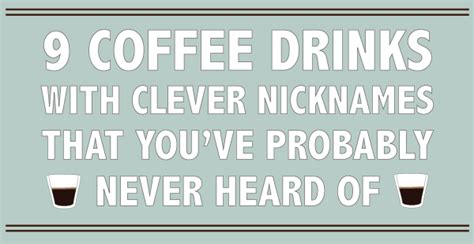 9 Coffee Drinks With Clever Nicknames That Youve Probably Never Heard