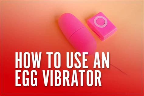 How To Use Egg Vibrator │ Ultimate Guide To Using A Vibrating Love Egg