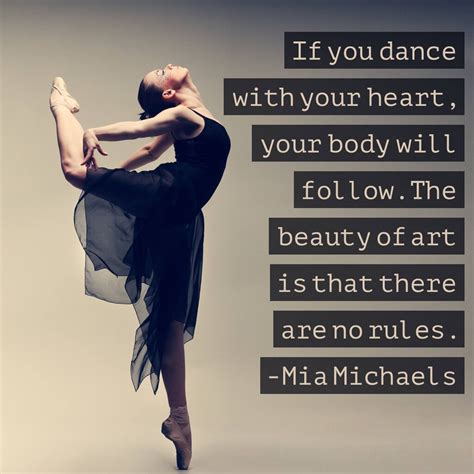 If You Dance With Your Heart Your Body Will Follow The Beauty Of Art Is That There Are No