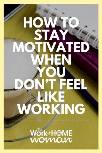 How To Stay Motivated When You Dont Feel Like Working