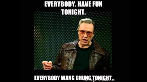 They can both be used to show possession and are important in making the ' perfect tenses '. WANG CHUNG "Everybody Have Fun Tonight" HQ - YouTube