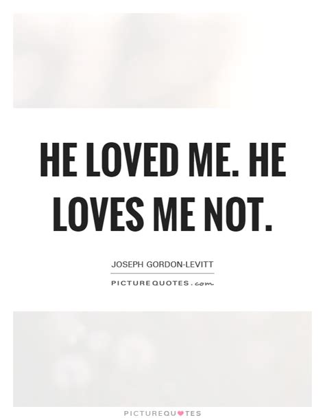 He Loved Me He Loves Me Not Picture Quotes