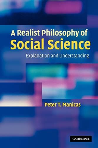 A Realist Philosophy Of Social Science Explanation And Understanding By Manicas Peter T Very