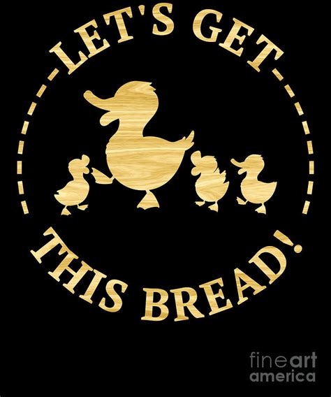 Lets Get This Bread Funny Duck Meme Digital Art By Beth Scannell