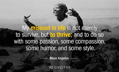 Maya Angelou Quote My Mission In Life Is Not Merely To Survive But
