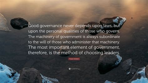 Frank Herbert Quote Good Governance Never Depends Upon Laws But Upon