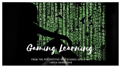 Gaming Learning From The Perspective Of A Science Educator