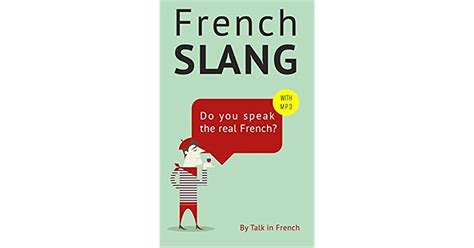 French Slang Do You Speak The Real French The Essentials Of French