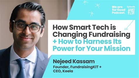How Smart Tech is Changing Fundraising with Nejeed Hassam — We Are For Good